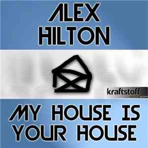 Alex Hilton - My House Is Your House download free Alex Hilton - My House Is Your House download mp3 flac