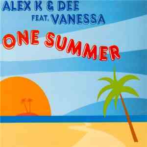 Alex K & Dee  Featuring Vanessa  - One Summer download free