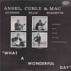 Ansel Guthrie, Curly Ellis & Mac Burdette - What A Wonderful Day download free