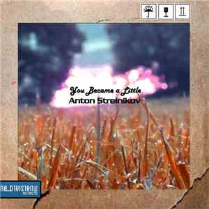 Anton Strelnikov - You Became A Little download free
