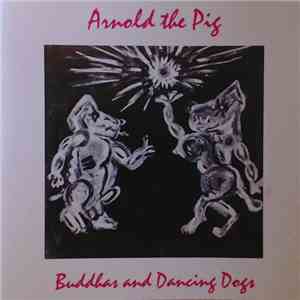 Arnold The Pig - Buddhas And Dancing Dogs download free Arnold The Pig - Buddhas And Dancing Dogs download mp3 flac