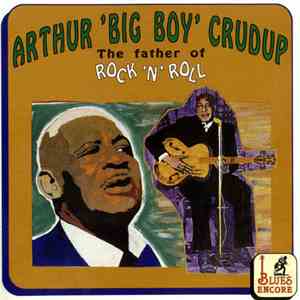 Arthur "Big Boy" Crudup - The Father Of Rock 'N'' Roll download mp3 flac