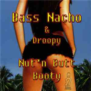 Bass Nacho & Droopy  - Nut 'N Butt Booty download free