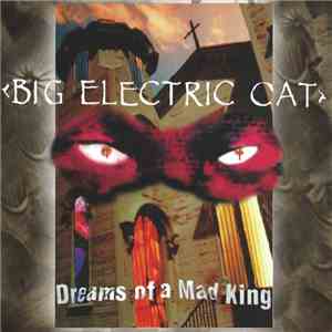 Big Electric Cat - Dreams Of A Mad King download free
