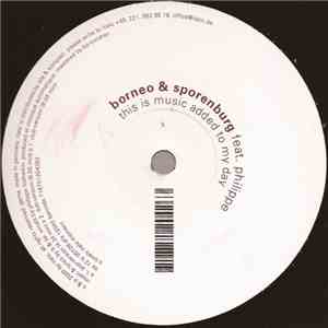 Borneo & Sporenburg Feat. Philippe - This Is Music Added To My Day download free