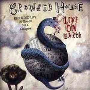 Crowded House - Live On Earth (Recorded Live 30-Nov-07 SECC Glasgow) download mp3 flac