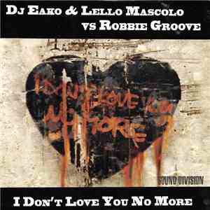 DJ Eako & Lello Mascolo Vs Robbie Groove - I Don't Love You No More download free