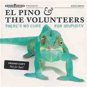 El Pino & The Volunteers - There's No Cure For Stupidity download free El Pino & The Volunteers - There's No Cure For Stupidity download mp3 flac