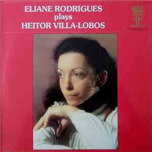 Eliane Rodrigues, Heitor Villa-Lobos - Eliane Rodrigues Plays Heitor Villa-Lobos download mp3 flac