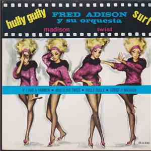 Fred Adison Y Su Orquesta - Hully Gully / Surf / Madison / Twist download free Fred Adison Y Su Orquesta - Hully Gully / Surf / Madison / Twist download mp3 flac