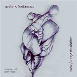 Gaetano Fontanazza - Music For Toys Meditation download mp3 flac