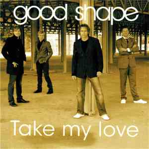 Good Shape - Take My Love download free Good Shape - Take My Love download mp3 flac