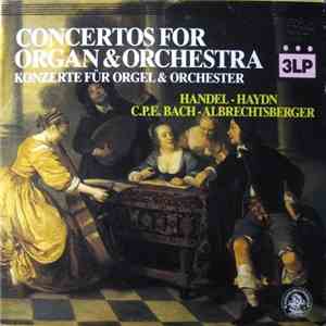 Handel, Haydn, C.P.E. Bach, Albrechtsberger - Concertos For Organ & Orchestra download mp3 flac