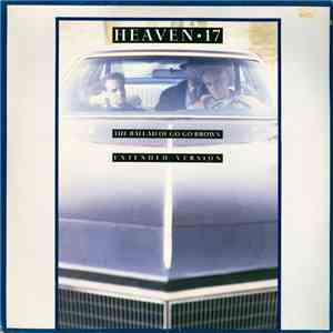 Heaven • 17 - The Ballad Of Go Go Brown (Extended Version) download free Heaven • 17 - The Ballad Of Go Go Brown (Extended Version) download mp3 flac
