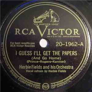 Herbie Fields And His Orchestra - I Guess I'll Get The Papers / There's Nothing The Matter With Me download free Herbie Fields And His Orchestra - I Guess I'll Get The Papers / There's Nothing The Matter With Me download mp3 flac