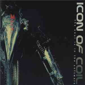 Icon Of Coil - The Soul Is In The Software download mp3 flac