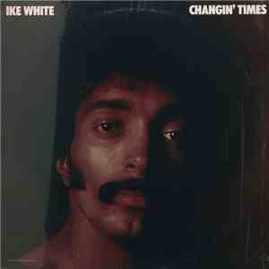 Ike White - Changin' Times download mp3 flac