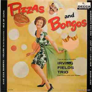 Irving Fields Trio - Pizzas And Bongos download free Irving Fields Trio - Pizzas And Bongos download mp3 flac