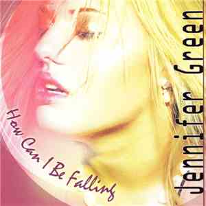 Jennifer Green - How Can I Be Falling download mp3 flac