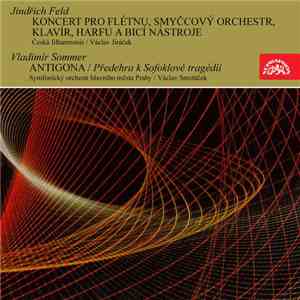 Jindřich Feld, Vladimír Sommer - Feld, Sommer: Koncert Pro Flétnu A Orchestr, Antigona download free Jindřich Feld, Vladimír Sommer - Feld, Sommer: Koncert Pro Flétnu A Orchestr, Antigona download mp3 flac