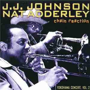 J.J. Johnson / Nat Adderley - Chain Reaction Yokohama Concert, Vol. 2 download free J.J. Johnson / Nat Adderley - Chain Reaction Yokohama Concert, Vol. 2 download mp3 flac