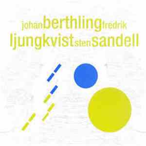 Johan Berthling, Fredrik Ljungkvist, Sten Sandell - Johan Berthling, Fredrik Ljungkvist, Sten Sandell download mp3 flac