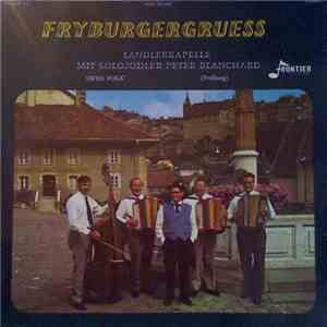 Ländlerkapelle Fryburgergruess Mit Solojodler Peter Blanchard - Fryburgergruess download mp3 flac