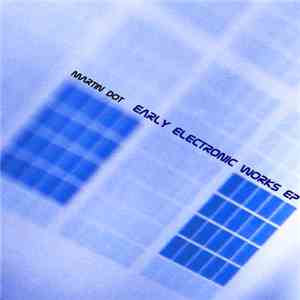 Martin Dot - Early Electronic Works EP download free Martin Dot - Early Electronic Works EP download mp3 flac