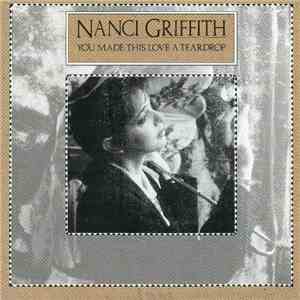 Nanci Griffith - You Made This Love A Teardrop download free