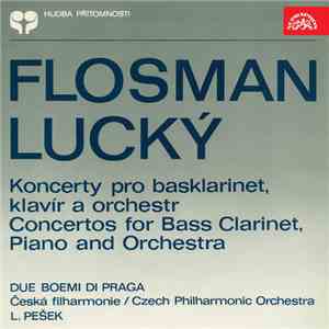 Oldřich Flosman, Štěpán Lucký, Due Boemi Di Praga, Česká filharmonie, Libor Pešek - Flosman, Lucký: Koncerty Pro Basklarinet, Klavír A Orchestr download free
