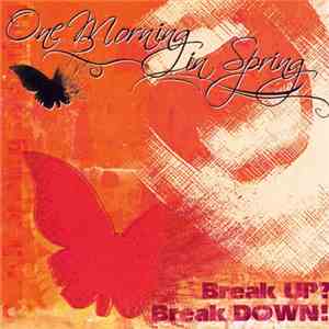 One Morning In Spring - Break UP? Break DOWN! download free One Morning In Spring - Break UP? Break DOWN! download mp3 flac