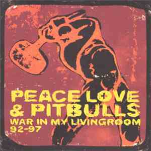 Peace Love & Pitbulls - War In My Livingroom 92-97 download free Peace Love & Pitbulls - War In My Livingroom 92-97 download mp3 flac