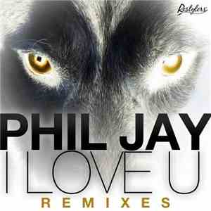 Phil Jay - I Love U (Remixes) download mp3 flac