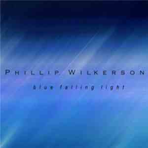 Phillip Wilkerson - Blue Falling Light download free Phillip Wilkerson - Blue Falling Light download mp3 flac