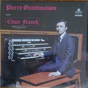 Pierre Grandmaison - Joue César Franck : L'intégrale de L'Oeuvre Pour Orgue download mp3 flac