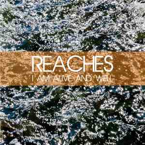 Reaches - I am Alive and Well download mp3 flac