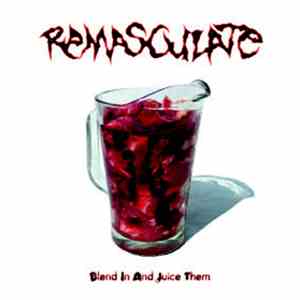 Remasculate - Blend In And Juice Them download free Remasculate - Blend In And Juice Them download mp3 flac