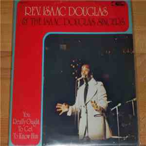 Rev. Isaac Douglas & The Isaac Douglas Singers - You Really Ought To Get To Know Him download free