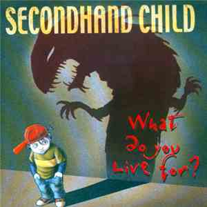 Secondhand Child - What Do You Live For? download mp3 flac