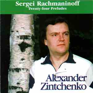 Sergei Rachmaninoff, Alexander Zintchenko - Twenty-four Preludes download mp3 flac