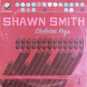 Shawn Smith  - Skeleton Keys - A Collection Of Home Recordings And Non-Album Tracks 1989-2003 - Vol. 4 download mp3 flac