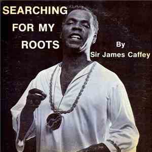 Sir James Caffey - Searching For My Roots download free Sir James Caffey - Searching For My Roots download mp3 flac