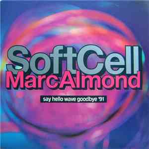 Soft Cell, Marc Almond - Say Hello Wave Goodbye '91 download free Soft Cell, Marc Almond - Say Hello Wave Goodbye '91 download mp3 flac