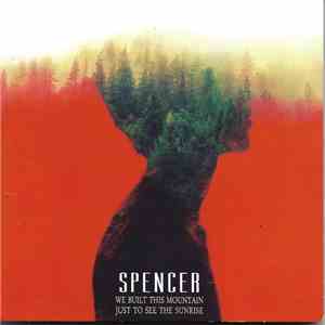 Spencer  - We Built This Mountain Just To See The Sunrise download mp3 flac