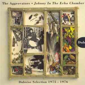 The Aggrovators - Johnny In The Echo Chamber (Dubwise Selection 1975-1976) download free The Aggrovators - Johnny In The Echo Chamber (Dubwise Selection 1975-1976) download mp3 flac