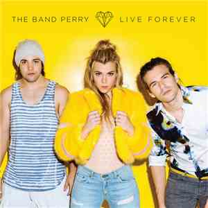 The Band Perry - Live Forever download free The Band Perry - Live Forever download mp3 flac