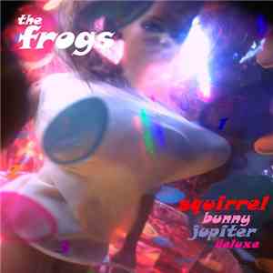 The Frogs - Squirrel Bunny Jupiter Deluxe download free The Frogs - Squirrel Bunny Jupiter Deluxe download mp3 flac