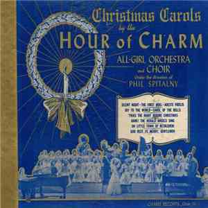 The Hour Of Charm All Girl Orchestra And Choir, Philip Spitalny And His Orchestra - Christmas Carols By The Hour Of Charm All-Girl Orchestra And Choir download mp3 flac