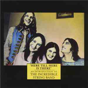The Incredible String Band - 'Here Till Here Is There' An Introduction To The Incredible String Band download mp3 flac