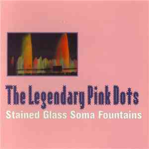 The Legendary Pink Dots - Stained Glass Soma Fountains download mp3 flac